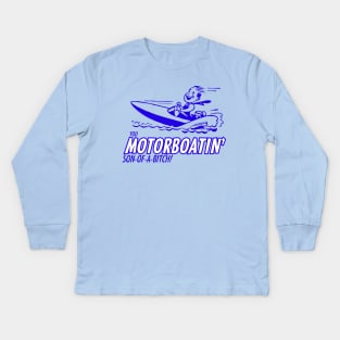 You Motorboatin' Son-of-a-bitch! Kids Long Sleeve T-Shirt